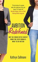 Ambition Redefined: Why the Corner Office Doesn't Work for Every Woman & What to Do Instead