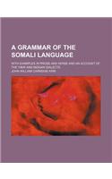 A Grammar of the Somali Language; With Examples in Prose and Verse and an Account of the Yibir and Midgan Dialects