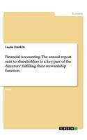 Financial Accounting. The annual report sent to shareholders is a key part of the directors' fulfilling their stewardship function