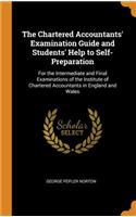 The Chartered Accountants' Examination Guide and Students' Help to Self-Preparation: For the Intermediate and Final Examinations of the Institute of Chartered Accountants in England and Wales