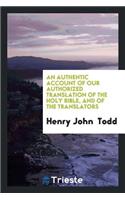 An Authentic Account of Our Authorized Translation of the Holy Bible and of the Translators