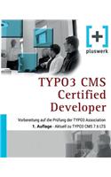 Typo3 CMS Certified Developer: Vorbereitung Auf Die PrÃ¼fung Der Typo3 Association (1. Auflage)