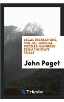 Legal Recreations, Vol. III.: Judicial Puzzles: Gathered from the State Trials