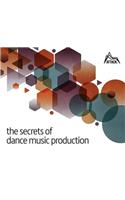 The Secrets of Dance Music Production