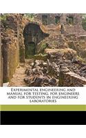 Experimental Engineering and Manual for Testing, for Engineers and for Students in Engineering Laboratories