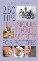 250 Tips, Techniques and Trade Secrets for Potters