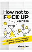 How not to fuck-up your kids