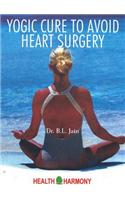 Yogic Cure to Avoid Heart Surgery