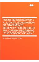 Homo Versus Darwin: A Judicial Examination of Statements Recently Published by Mr. Darwin Regarding 