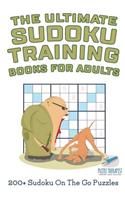 Ultimate Sudoku Training Books for Adults 200+ Sudoku On The Go Puzzles