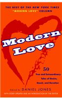 Modern Love: True and Extraordinary Tales of Desire, Deceit, and Devotion