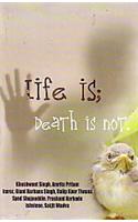 Life Is; Death Is Not