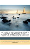 The Reports of the Commissioners Appointed to Examine, Take, and State the Public Accounts of the Kingdom