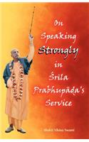 On Speaking Strongly in Srila Prabhupada's Service