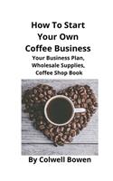 How To Start Your Own Coffee Business