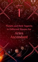 Planets and their Aspects in Different Houses for Aries Ascendant (Volume 1 of 12)