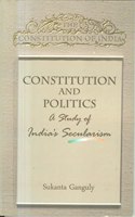 Constitution and Politics a study of India?s Secularism