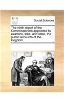 The Ninth Report of the Commissioners Appointed to Examine, Take, and State, the Public Accounts of the Kingdom.