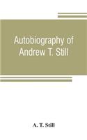 Autobiography of Andrew T. Still, with a history of the discovery and development of the science of osteopathy, together with an account of the founding of the American School of Osteopathy; and lectures delivered before that institution from time