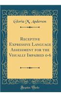 Receptive Expressive Language Assessment for the Visually Impaired 0-6 (Classic Reprint)