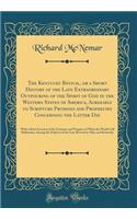 The Kentucky Revival, or a Short History of the Late Extraordinary Outpouring of the Spirit of God in the Western States of America, Agreeably to Scripture Promises and Prophecies Concerning the Latter Day: With a Brief Account of the Entrance and