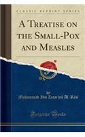 A Treatise on the Small-Pox and Measles (Classic Reprint)