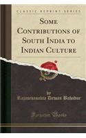 Some Contributions of South India to Indian Culture (Classic Reprint)