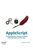 Applescript: A Comprehensive Guide to Scripting and Automation on MAC OS X