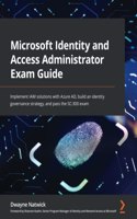 Microsoft Identity and Access Administrator Exam Guide