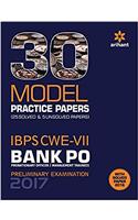 30 Model Practice Papers- IBPS CWE-VII Bank PO (PO/MT) Preliminary Examination 2017