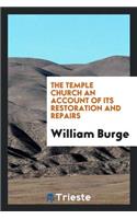 The Temple Church an Account of Its Restoration and Repairs