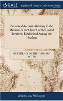 Periodical Accounts Relating to the Missions of the Church of the United Brethren, Established Among the Heathen