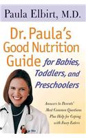 Dr. Paula's Good Nutrition Guide For Babies, Toddlers, And Preschoolers