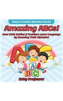 Amazing ABCs! How Little Babies & Toddlers Learn Language By Knowing Their Alphabet ABCs - Baby & Toddler Alphabet Books