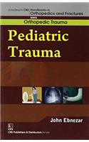 Pediatric Trauma (Handbooks In Orthopedics And Fractures Series, Vol.27: Orthopedic Trauma)