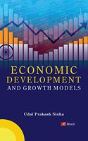 ECONOMIC DEVELOPMENT AND GROWTH MODELS (For Post Graduate, Honours, and other Competitive Courses of Indian Universities, IAS,IES,UGC NET,JRF,CA,MBA,BBA) [Perfect Paperback] Professor (Dr.) Udai Prakash Sinha