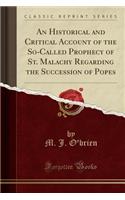 An Historical and Critical Account of the So-Called Prophecy of St. Malachy Regarding the Succession of Popes (Classic Reprint)