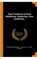 Heat Treatment of Steel; Hardening--tempering--case-hardening ..