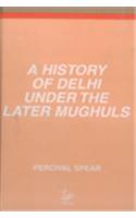 History of Delhi Under the Later Mughuls