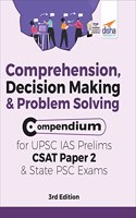 Comprehension, Decision Making & Problem Solving Compendium for UPSC IAS Prelims CSAT Paper 2 & State PSC Exams 3rd Edition