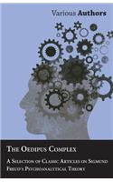 Oedipus Complex - A Selection of Classic Articles on Sigmund Freud's Psychoanalytical Theory