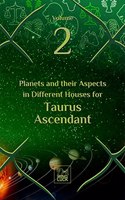 Planets and their Aspects in Different Houses for Taurus Ascendant (Volume 2 of 12)