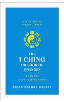 I Ching or Book of Changes: A Guide to Life's Turning Points