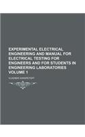 Experimental Electrical Engineering and Manual for Electrical Testing for Engineers and for Students in Engineering Laboratories Volume 1