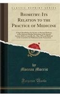 Biometry: Its Relation to the Practice of Medicine: A Paper Read Before the Section on Practical Medicine of the American Medical Association, at Its Annual Session, Held in Louisville, KY., May, 1875, and Referred to the Committee for Publication