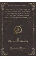 Narrative of the Operations for the Recovery of the Public Stores and Treasure Sunk in Thetis, at Cape Frio, on the Coast of Brazil, on the 5th December, 1830: To Which Is Prefixed a Concise Account of the Loss of That Ship (Classic Reprint)