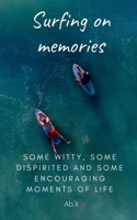 Surfing on memories: Some witty, some dispirited and some encouraging moments of life