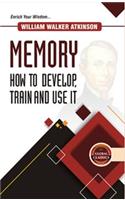 MEMORY HOW TO DEVELOP, TRAIN AND USE IT