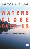 Waters Close Over Us: A Journey along the Narmada