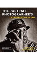 The Portrait Photographer's Lighting Style Guide: Recipes for Lighting and Composing Professional Portraits